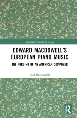 Abbildung von Bertagnolli | Edward MacDowell's European Piano Music | 1. Auflage | 2024 | beck-shop.de