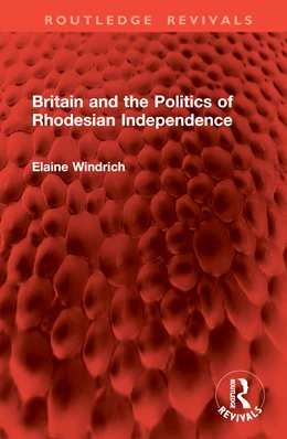 Abbildung von Windrich | Britain and the Politics of Rhodesian Independence | 1. Auflage | 2024 | beck-shop.de