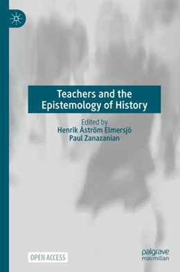 Abbildung von Åström Elmersjö / Zanazanian | Teachers and the Epistemology of History | 1. Auflage | 2024 | beck-shop.de