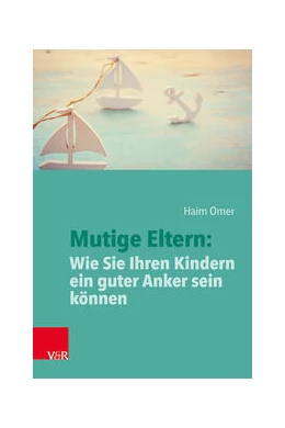 Abbildung von Omer | Mutige Eltern: Wie Sie Ihren Kindern ein guter Anker sein können | 1. Auflage | 2024 | beck-shop.de