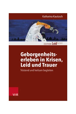 Abbildung von Kautzsch | Geborgenheitserleben in Krisen, Leid und Trauer | 1. Auflage | 2024 | beck-shop.de