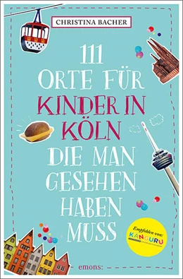 Abbildung von Bacher | 111 Orte für Kinder in Köln, die man gesehen haben muss | 1. Auflage | 2024 | beck-shop.de