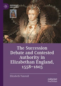 Abbildung von Tunstall | The Succession Debate and Contested Authority in Elizabethan England, 1558-1603 | 1. Auflage | 2024 | beck-shop.de