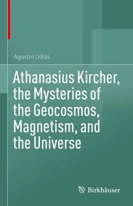 Abbildung von Udías | Athanasius Kircher, the Mysteries of the Geocosmos, Magnetism, and the Universe | 1. Auflage | 2024 | beck-shop.de