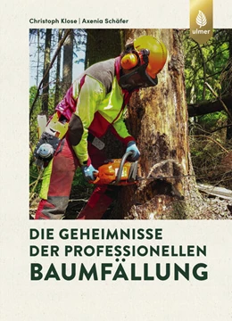 Abbildung von Klose / Schäfer | Die Geheimnisse der professionellen Baumfällung | 1. Auflage | 2024 | beck-shop.de