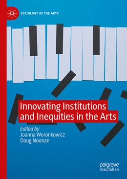 Abbildung von Woronkowicz / Noonan | Innovating Institutions and Inequities in the Arts | 1. Auflage | 2024 | beck-shop.de