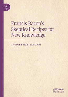 Abbildung von Hattiangadi | Francis Bacon's Skeptical Recipes for New Knowledge | 1. Auflage | 2024 | beck-shop.de