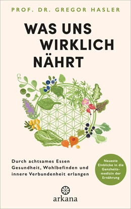 Abbildung von Hasler | Was uns wirklich nährt | 1. Auflage | 2024 | beck-shop.de