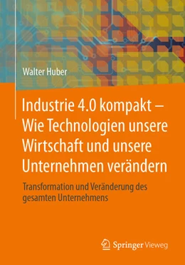 Abbildung von Huber | Industrie 4.0 kompakt - Wie Technologien unsere Wirtschaft und unsere Unternehmen verändern | 2. Auflage | 2024 | beck-shop.de