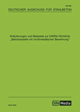 Abbildung von Erläuterungen und Beispiele zur DAfStb-Richtlinie Betonbauteile mit nichtmetallischer Bewehrung | 1. Auflage | 2024 | 660 | beck-shop.de