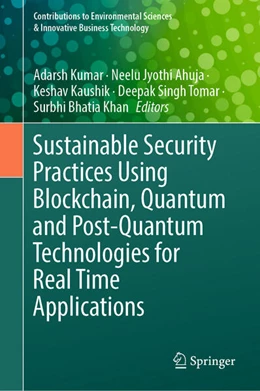 Abbildung von Kumar / Ahuja | Sustainable Security Practices Using Blockchain, Quantum and Post-Quantum Technologies for Real Time Applications | 1. Auflage | 2024 | beck-shop.de