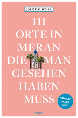 Abbildung von Dauscher | 111 Orte in Meran, die man gesehen haben muss | 1. Auflage | 2024 | beck-shop.de