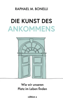 Abbildung von Bonelli | Die Kunst des Ankommens | 1. Auflage | 2024 | beck-shop.de