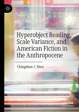 Abbildung von Sheu | Hyperobject Reading, Scale Variance, and American Fiction in the Anthropocene | 1. Auflage | 2024 | beck-shop.de