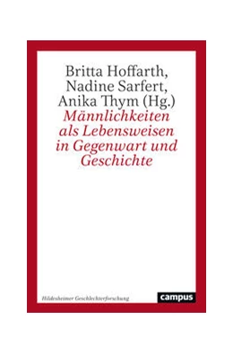 Abbildung von Hoffarth / Sarfert | Männlichkeiten als Lebensweisen in Gegenwart und Geschichte | 1. Auflage | 2024 | 8 | beck-shop.de