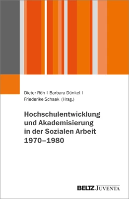 Abbildung von Röh / Dünkel | Hochschulentwicklung und Akademisierung in der Sozialen Arbeit 1960–1980 | 1. Auflage | 2024 | beck-shop.de