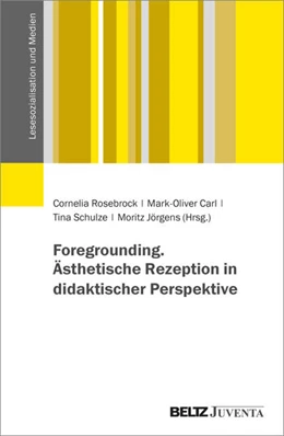 Abbildung von Rosebrock / Carl | Foregrounding. Ästhetische Rezeption in didaktischer Perspektive | 1. Auflage | 2024 | beck-shop.de