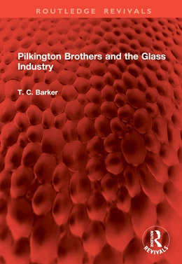 Abbildung von Barker | Pilkington Brothers and the Glass Industry | 1. Auflage | 2024 | beck-shop.de