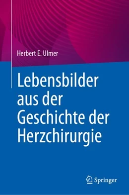 Abbildung von Ulmer | Lebensbilder aus der Geschichte der Herzchirurgie | 1. Auflage | 2024 | beck-shop.de