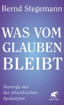 Abbildung von Stegemann | Was vom Glauben bleibt | 1. Auflage | 2024 | beck-shop.de