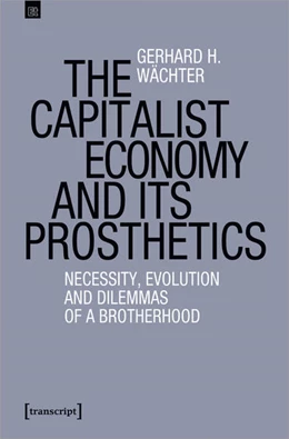 Abbildung von Wächter | The Capitalist Economy and its Prosthetics | 1. Auflage | 2024 | beck-shop.de