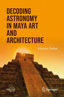 Abbildung von Dolan | Decoding Astronomy in Maya Art and Architecture | 1. Auflage | 2024 | beck-shop.de