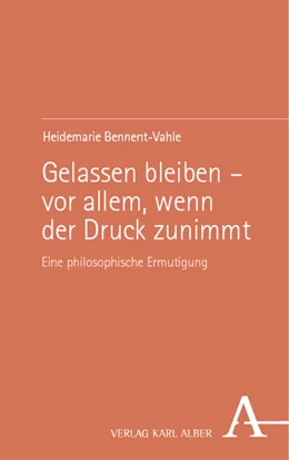Abbildung von Bennent-Vahle | Gelassen bleiben – vor allem, wenn der Druck zunimmt | 1. Auflage | 2024 | beck-shop.de