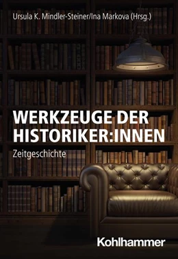 Abbildung von Mindler-Steiner / Markova | Werkzeuge der Historiker:innen | 1. Auflage | 2024 | beck-shop.de