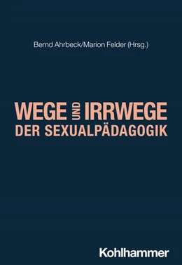 Abbildung von Ahrbeck / Felder | Wege und Irrwege der Sexualpädagogik | 1. Auflage | 2024 | beck-shop.de