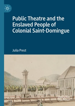 Abbildung von Prest | Public Theatre and the Enslaved People of Colonial Saint-Domingue | 1. Auflage | 2024 | beck-shop.de
