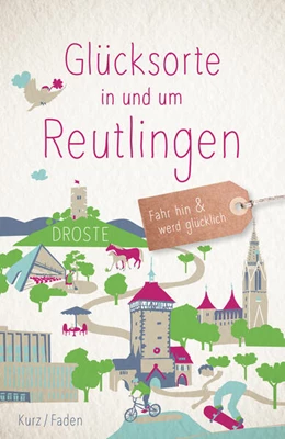 Abbildung von Kurz / Faden | Glücksorte in und um Reutlingen | 1. Auflage | 2024 | beck-shop.de