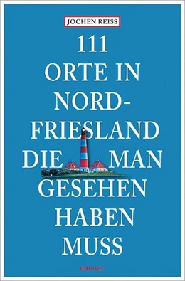 Abbildung von Reiss | 111 Orte in Nordfriesland, die man gesehen haben muss | 1. Auflage | 2024 | beck-shop.de