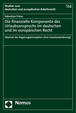 Abbildung von Friese | Die finanzielle Komponente des Urlaubsanspruchs im deutschen und im europäischen Recht | 1. Auflage | 2023 | beck-shop.de