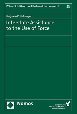 Abbildung von Nußberger | Interstate Assistance to the Use of Force | 1. Auflage | 2023 | beck-shop.de