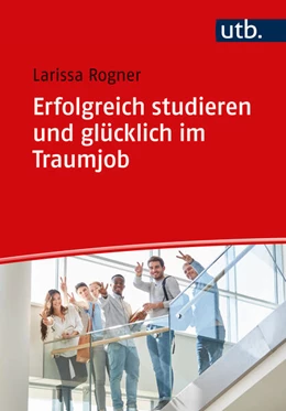 Abbildung von Rogner | Erfolgreich studieren und glücklich im Traumjob | 1. Auflage | 2024 | beck-shop.de