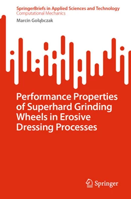Abbildung von Golabczak | Performance Properties of Superhard Grinding Wheels in Erosive Dressing Processes | 1. Auflage | 2024 | beck-shop.de