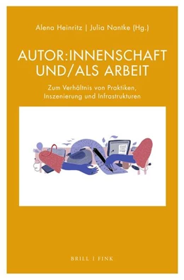 Abbildung von Heinritz / Nantke | Autor:innenschaft und/als Arbeit | 1. Auflage | 2024 | beck-shop.de