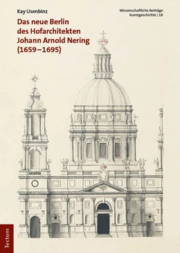 Abbildung von Usenbinz | Das neue Berlin des Hofarchitekten Johann Arnold Nering (1659–1695) | 1. Auflage | 2024 | 18 | beck-shop.de