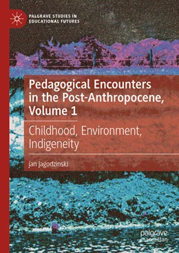 Abbildung von Jagodzinski | Pedagogical Encounters in the Post-Anthropocene, Volume 1 | 1. Auflage | 2024 | beck-shop.de