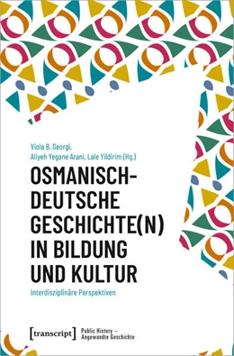 Abbildung von Georgi / Arani | Osmanisch-deutsche Geschichte(n) in Bildung und Kultur | 1. Auflage | 2024 | beck-shop.de