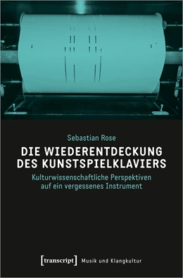 Abbildung von Rose | Die Wiederentdeckung des Kunstspielklaviers | 1. Auflage | 2024 | beck-shop.de