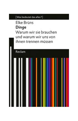 Abbildung von Brüns | Dinge. Warum wir sie brauchen und warum wir uns von ihnen trennen müssen | 1. Auflage | 2024 | beck-shop.de