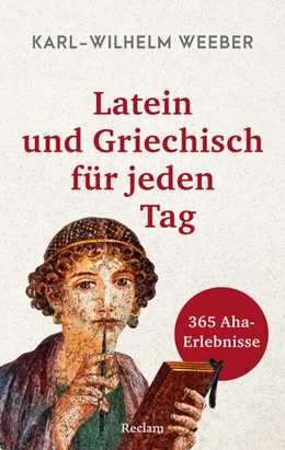 Abbildung von Weeber | Latein und Griechisch für jeden Tag. 365 Aha-Erlebnisse | 1. Auflage | 2024 | beck-shop.de