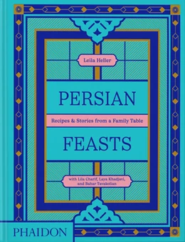 Abbildung von Taghinia-Milani Heller / Charif | Persian Feasts | 1. Auflage | 2024 | beck-shop.de