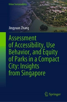 Abbildung von Zhang | Assessment of Accessibility, Use Behavior, and Equity of Parks in a Compact City: Insights from Singapore | 1. Auflage | 2024 | beck-shop.de