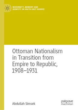 Abbildung von Simsek | Ottoman Nationalism in Transition from Empire to Republic, 1908-1931 | 1. Auflage | 2024 | beck-shop.de