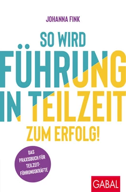 Abbildung von Fink | So wird Führung in Teilzeit zum Erfolg! | 1. Auflage | 2024 | beck-shop.de