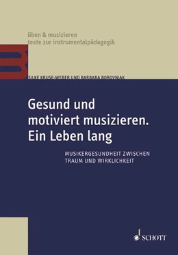 Abbildung von Kruse-Weber / Borovnjak | Gesund und motiviert musizieren. Ein Leben lang | 1. Auflage | 2016 | beck-shop.de