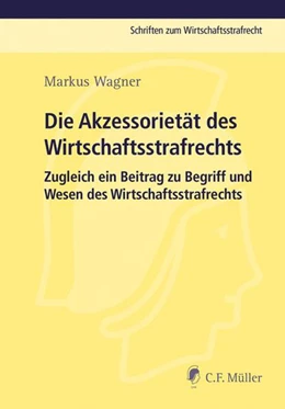 Abbildung von Wagner | Die Akzessorietät des Wirtschaftsstrafrechts | 1. Auflage | 2016 | beck-shop.de