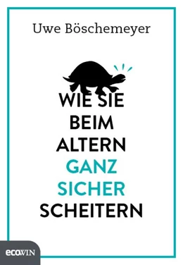 Abbildung von Böschemeyer | Wie Sie beim Altern ganz sicher scheitern | 1. Auflage | 2017 | beck-shop.de